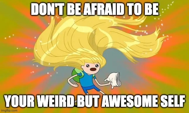 Dont be afraid to be your weird self bynder